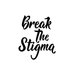 Break the stigma. Vector illustration. Lettering. Ink illustration.