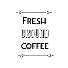 Calligraphy saying for print. Vector Quote. Fresh ground coffee