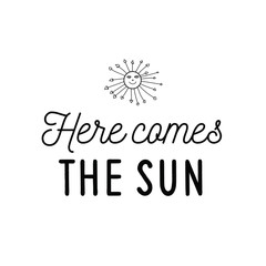 Calligraphy saying for print. Vector Quote. Here comes the sun