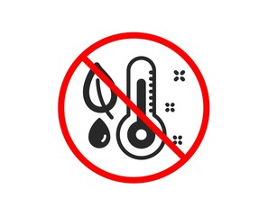 No or Stop. Thermometer icon. Humidity and leaf sign. Moisture symbol. Prohibited ban stop symbol. No thermometer icon. Vector