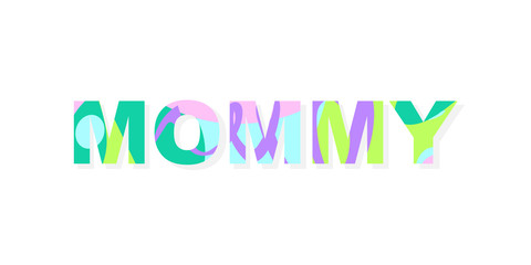 Word Mommy with bright abstract texture. Cool inscription for congratulations on mother's day. Suitable for postcards, messages, printing, textiles, posters