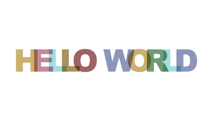 Hello world, phrase overlap color no transparency. Concept of simple text for typography poster, sticker design, apparel print, greeting card or postcard. Graphic slogan isolated on white background.
