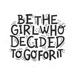 Be the girl who decided to go for it. Vector illustration with decor elements. T-shirt, print, postcards design. 