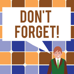 Text sign showing Don T Forget. Business photo showcasing Remember Keep in mind Reminder Schedule