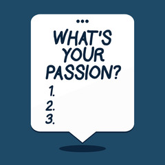 Text sign showing What S Your Passionquestion. Business photo text asking someone about his dreams and hopes
