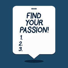 Text sign showing Find Your Passion. Business photo text encourage showing find their dream