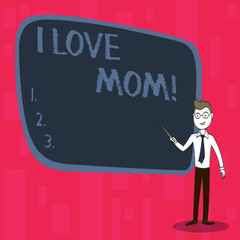 Handwriting text I Love Mom. Conceptual photo Good feelings for their own mother Tenderness