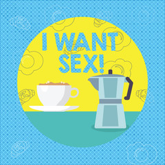 Text sign showing I Want Sex. Business photo text To desire sexual intercourse Excitement