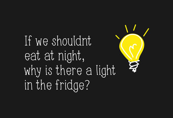 Funny quote saying about the light in the fridge and eating at night. Vector illustration design for posters, prints, graphics, slogan tees, t shirts, cards and other uses.