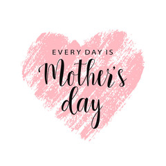 Mother's day card. Every day is Mother's Day. Pink hand drawn brush heart with text. Vector card, badge for Mother's day. Love Mom