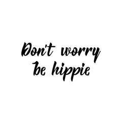 Dont worry be hippie. Vector illustration. Lettering. Ink illustration.