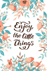Fototapeta na wymiar Enjoy the little things quote print in vector. Lettering quotes motivation for life and happiness, unique hand drawn inspirational phrase. Typography lettering poster, banner