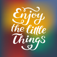 Enjoy the little things quote print in vector. Lettering quotes motivation for life and happiness, unique hand drawn inspirational phrase. Typography lettering poster, banner