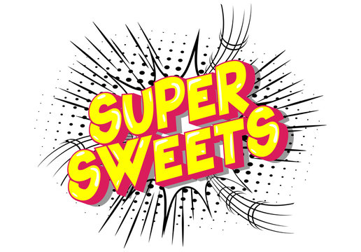 Super Sweets - Vector illustrated comic book style phrase on abstract background.