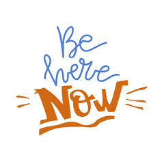 Lifestyle motivation vector lettering. Be here now. Flat minimalist style.