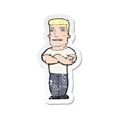 retro distressed sticker of a cartoon tough guy with folded arms