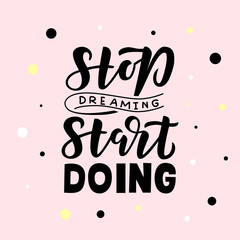 Stop dreaming start doing hand drawn lettering phrase