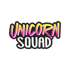 The inscription - Unicorn squad. It can be used for sticker, patch, phone case, poster, t-shirt, mug etc.