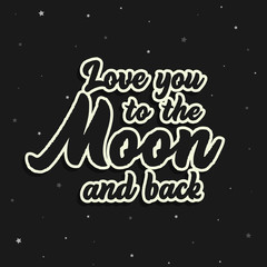 Love you to the moon and back. Vector illustration. Lettering inscription.