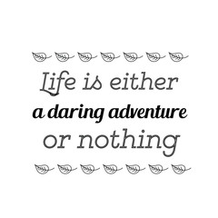 Calligraphy saying for print. Vector Quote. Life is either a daring adventure or nothing