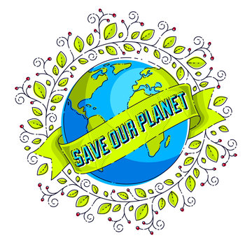 Save the earth, protect our planet, eco ecology, climate changes, Earth Day April 22, planet with ribbon and typing and floral leaves green growth, vector emblem or illustration isolated on white.