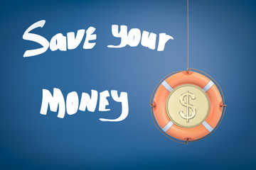 3d rendering of a life buoy with a stylized dollar coin in the middle with the title 'Save your money'.