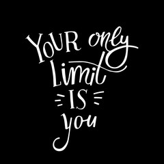 Your Only Limit is You. Motivation Handwritten Quote. Hand Drawn Vector Lettering. Decorative Message