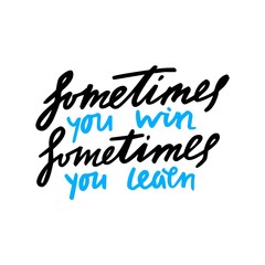 Fototapeta premium Hand Drawn Sometimes You Win Sometimes You Learn Phrase. Grunge Vector Hanwritten Quote. Motivation Phrase