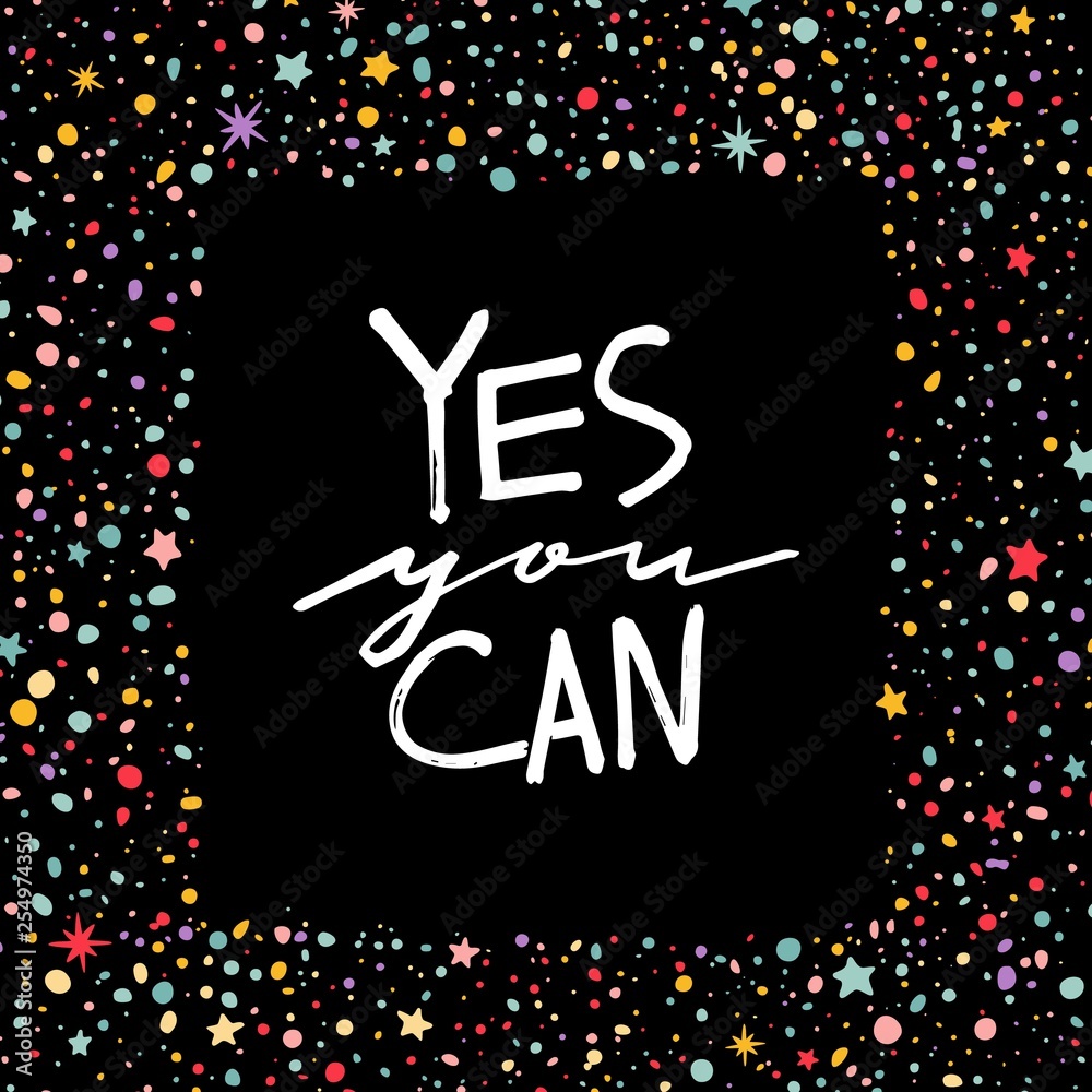 Poster yes you can motivation phrase on black background . vector hand drawn lettering. bright frame with d