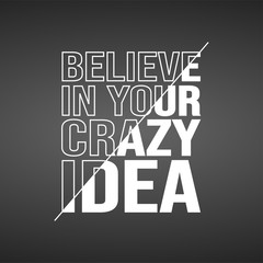 believe in your crazy idea. Life quote with modern background vector