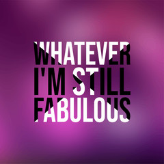whatever I'm still fabulous. Life quote with modern background vector