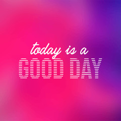 today is a good day. Life quote with modern background vector