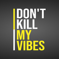 don't kill my vibes. Life quote with modern background vector