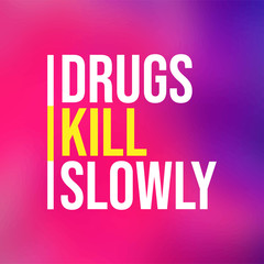 Drugs kill slowly. Motivation quote with modern background vector