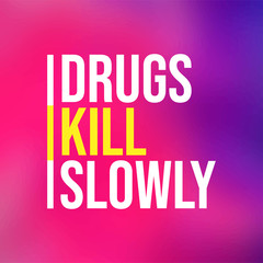 Fototapeta premium Drugs kill slowly. Motivation quote with modern background vector