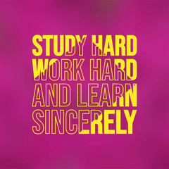 Study hard, work hard, and learn sincerely. Education quote with modern background