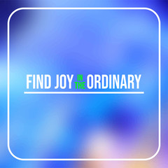 find joy in the ordinary. Life quote with modern background vector
