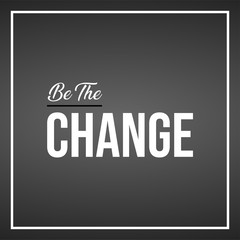 be the change. Life quote with modern background vector