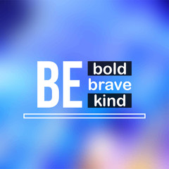 be bold be brave be kind. Life quote with modern background vector