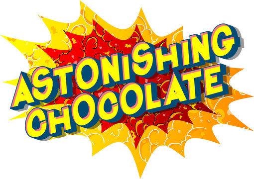 Astonishing Chocolate - Vector illustrated comic book style phrase on abstract background.