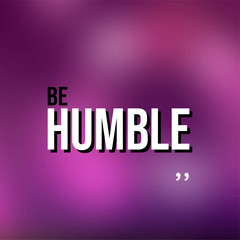 Be humble. Life quote with modern background vector