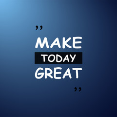 make today great. Life quote with modern background vector