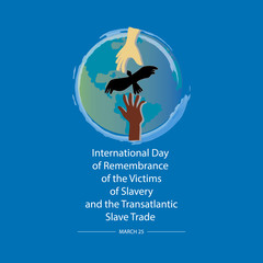 Concept on international day of remembrance of the victims of slavery and the transatlantic slave trade. March 25.