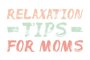Relaxation Tips For Moms - lettering poster