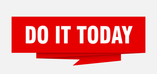 do it today