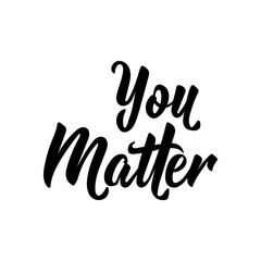 Fototapeta na wymiar You matter. Positive quote, inspirational saying. For cards, posters