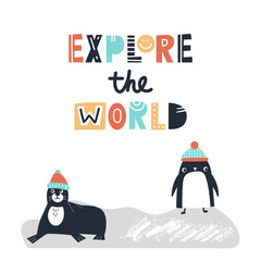 Explore the world - Cute and fun kids hand drawn nursery poster with seal and penguin animals and lettering.