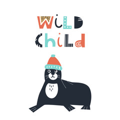 Wild child - Cute and fun kids hand drawn nursery poster with seal animal and lettering. Color vector illustration.