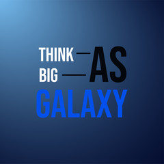 Think as big as galaxy. Life quote with modern background vector