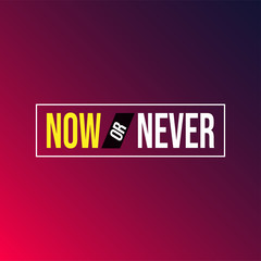 Now or never. Life quote with modern background vector